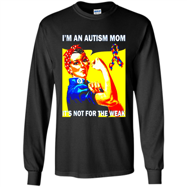 an autism autistic mom not for the weak awareness t shirt