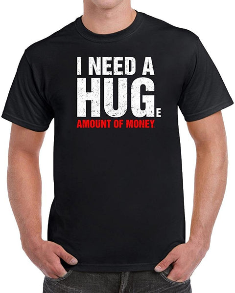 MangoshirtstoreI Need A Huge Amount Of Money Men's Funny T-ShirtTshirt/Tshirtwomen/Longsleeves tshirt/hoodie