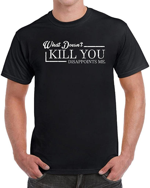 MangoshirtstoreWhat Doesn't Kill You Disappoints Me Men's Funny Humor Novelty T-ShirtTshirt/Tshirtwomen/Longsleeves tshirt/hoodie