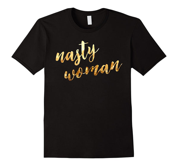 Nasty woman T-shirt, Funny Gift Shirt T-shirt