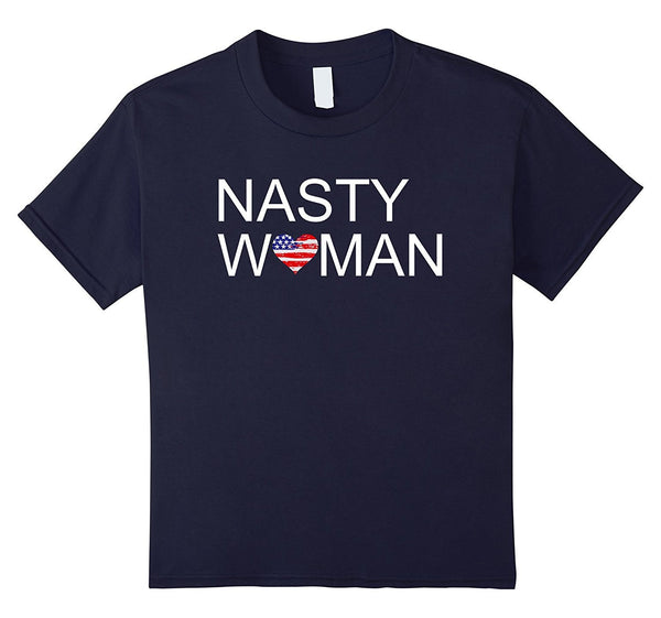 Nasty Women T Shirt - Support your party when they win!