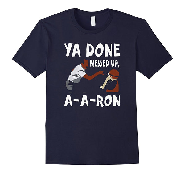 You Done Messed Up AARon T-shirt