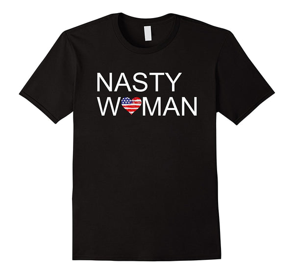 Nasty Women T Shirt - Support your party when they win!