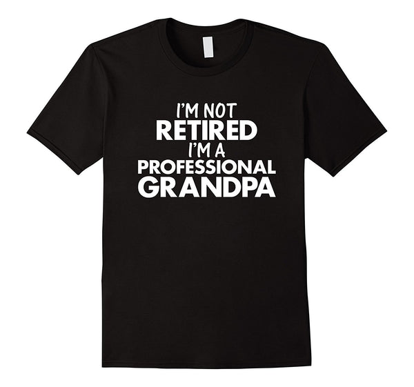 Men's I'm Not Retired, I'm A Professional Grandpa T-Shirt