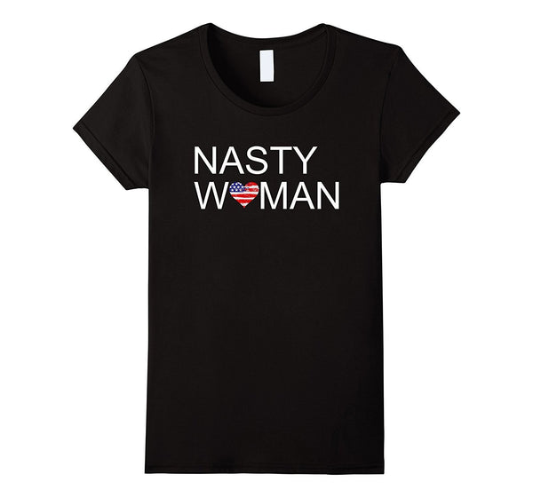 Nasty Women T Shirt - Support your party when they win!