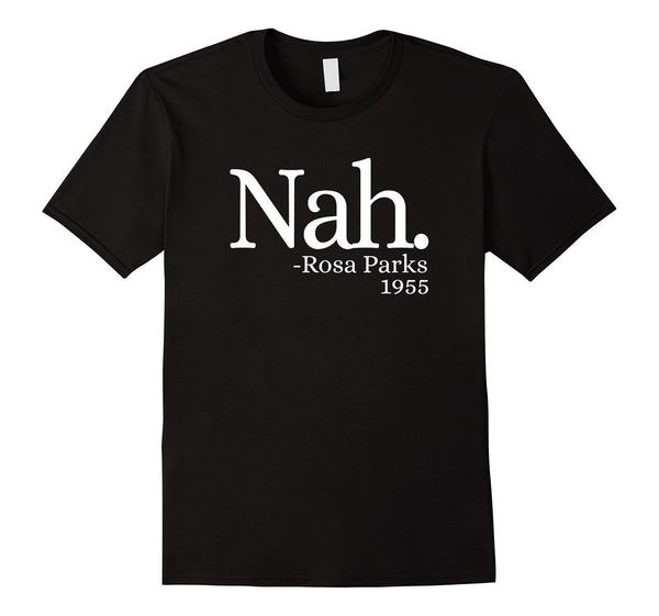 Nah Rosa Parks 1955 Shirt - Black Lives Matter T Shirt