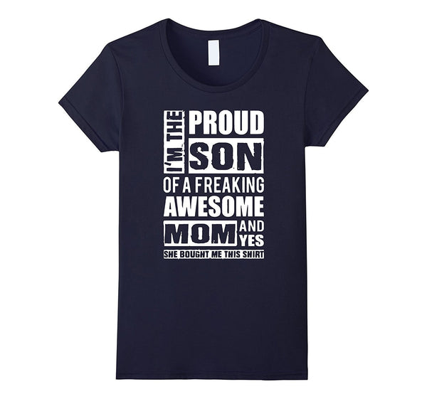 I'm The Proud Son of A Freaking Awesome Mom T-Shirt