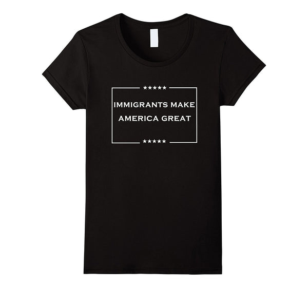 immigrants make america great T-Shirt