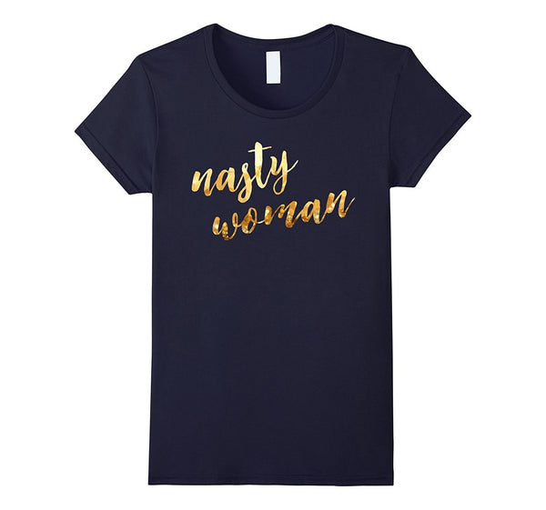 Nasty woman T-shirt, Funny Gift Shirt T-shirt