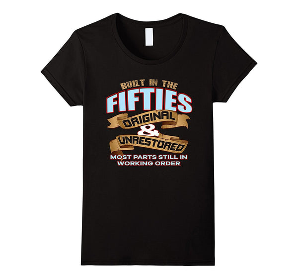 Womens - Mens Funny Slogan Birthday Built In the Fifties Tee
