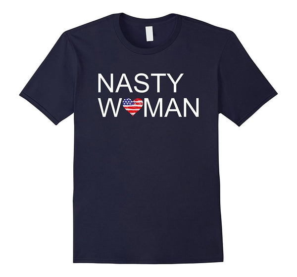Nasty Women T Shirt - Support your party when they win!