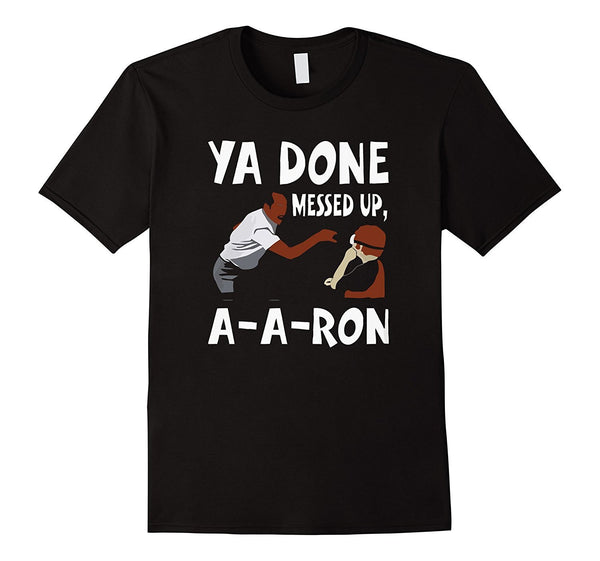 You Done Messed Up AARon T-shirt
