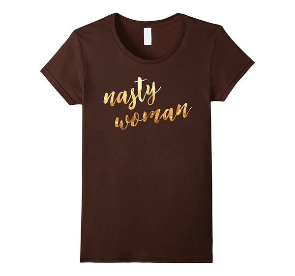 Nasty woman T-shirt, Funny Gift Shirt T-shirt