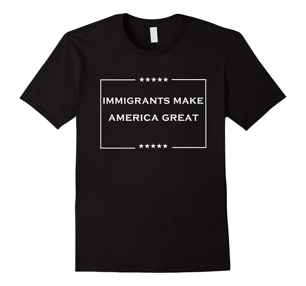 immigrants make america great T-Shirt