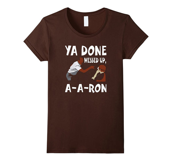 You Done Messed Up AARon T-shirt
