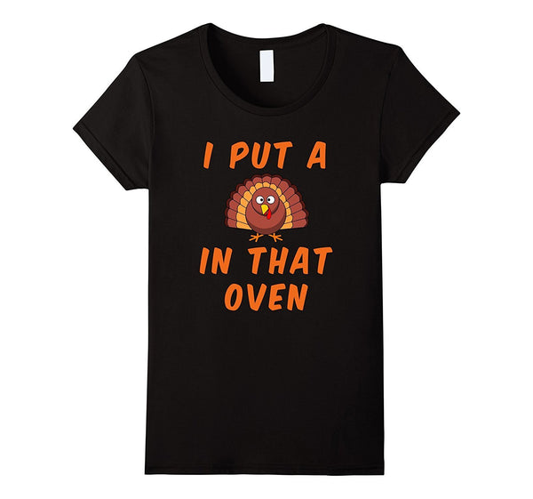 Funny Pregnancy Mom T Shirt I put a Turkey in that oven