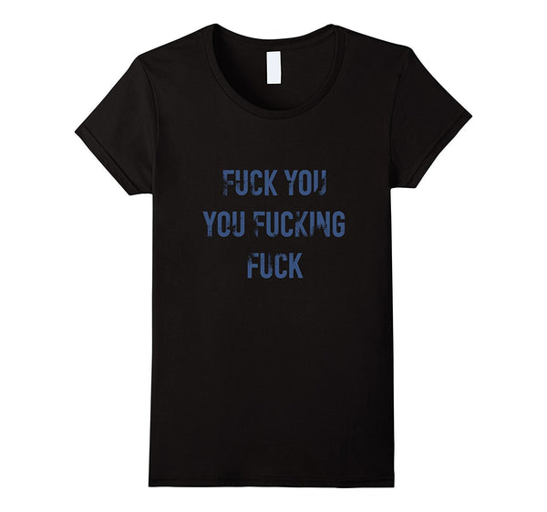 Fuck You You Fucking Fuck Angry Shirt