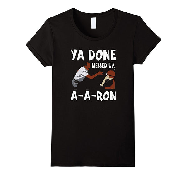 You Done Messed Up AARon T-shirt