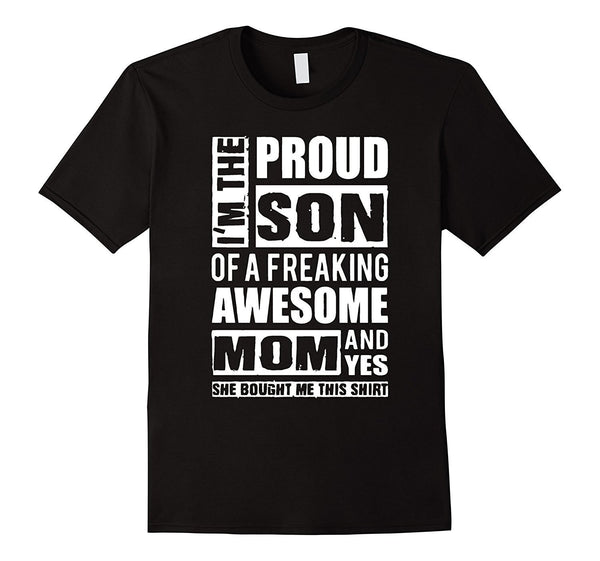 I'm The Proud Son of A Freaking Awesome Mom T-Shirt