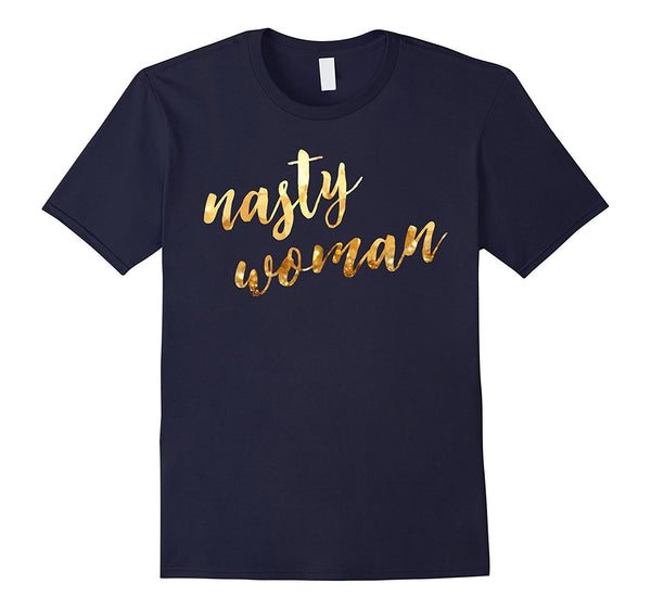 Nasty woman T-shirt, Funny Gift Shirt T-shirt