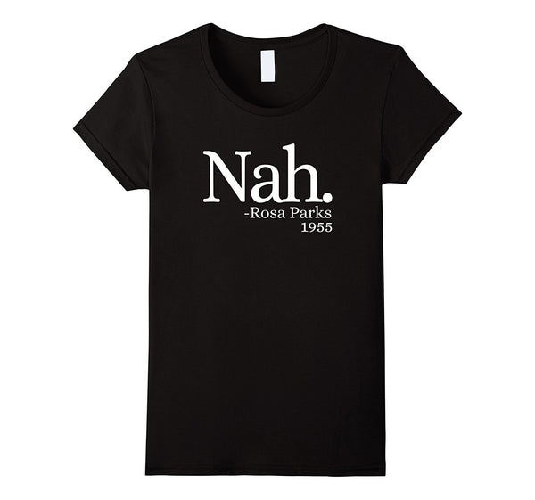 Nah Rosa Parks 1955 Shirt - Black Lives Matter T Shirt