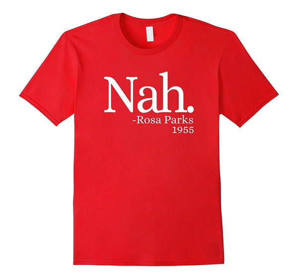 Nah Rosa Parks 1955 Shirt - Black Lives Matter T Shirt