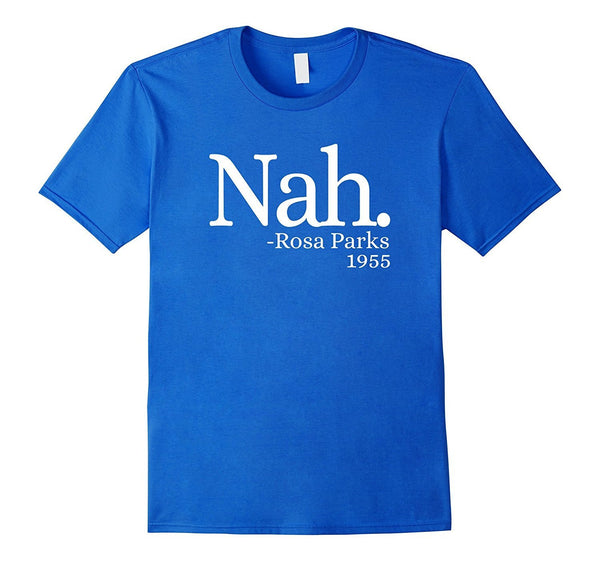 Nah Rosa Parks 1955 Shirt - Black Lives Matter T Shirt
