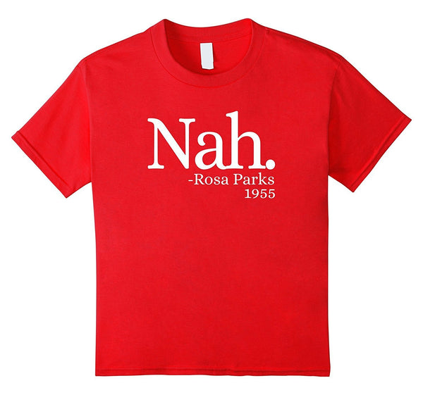 Nah Rosa Parks 1955 Shirt - Black Lives Matter T Shirt