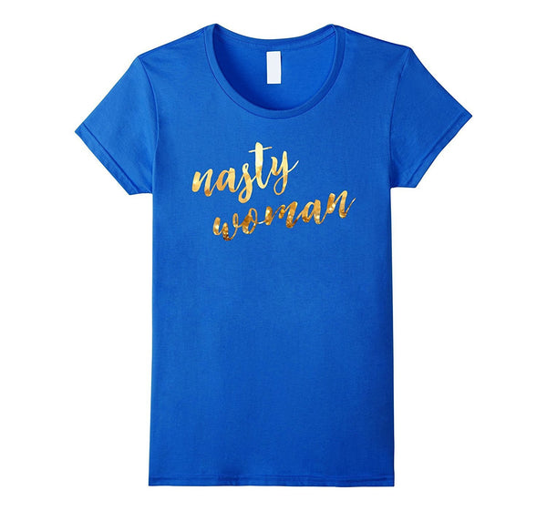 Nasty woman T-shirt, Funny Gift Shirt T-shirt