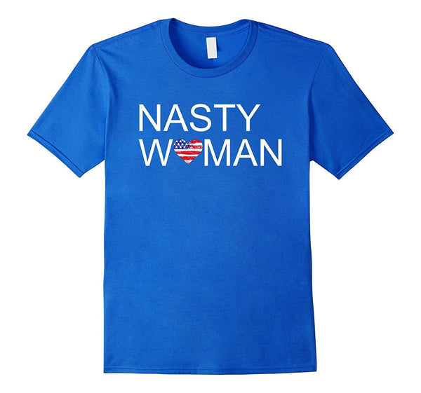 Nasty Women T Shirt - Support your party when they win!