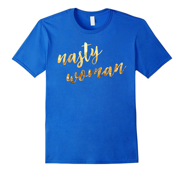 Nasty woman T-shirt, Funny Gift Shirt T-shirt