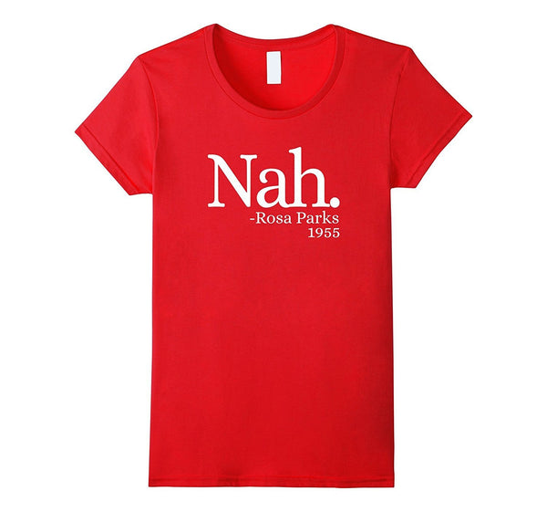 Nah Rosa Parks 1955 Shirt - Black Lives Matter T Shirt