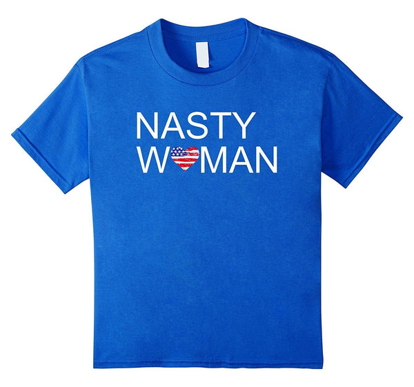 Nasty Women T Shirt - Support your party when they win!