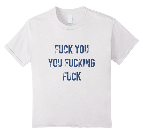 Fuck You You Fucking Fuck Angry Shirt