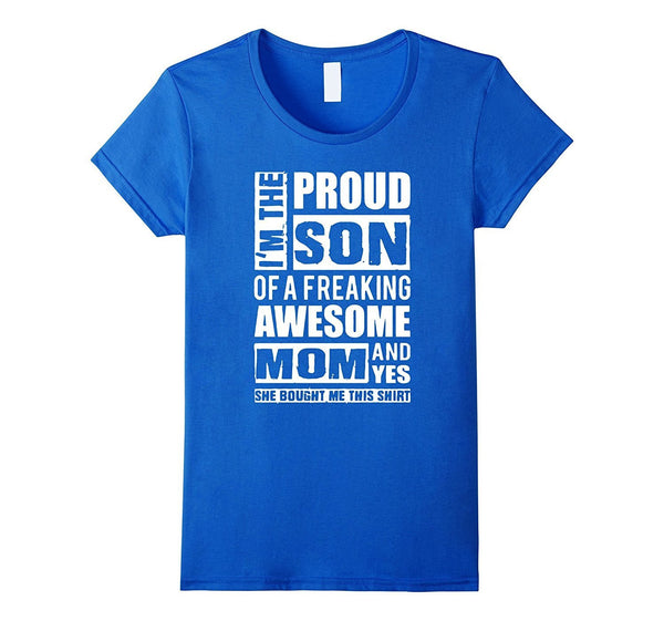 I'm The Proud Son of A Freaking Awesome Mom T-Shirt