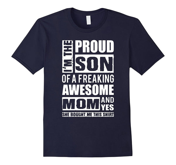 I'm The Proud Son of A Freaking Awesome Mom T-Shirt