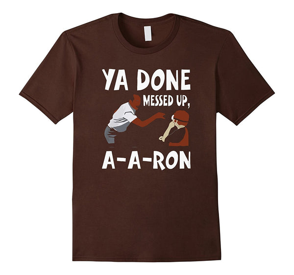 You Done Messed Up AARon T-shirt