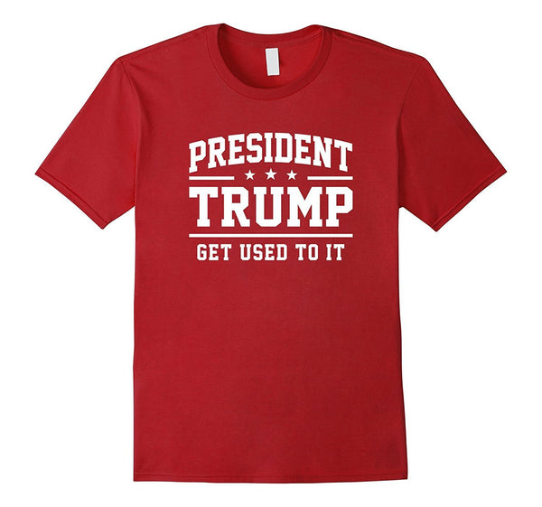 President Trump Get Used To It T-Shirt
