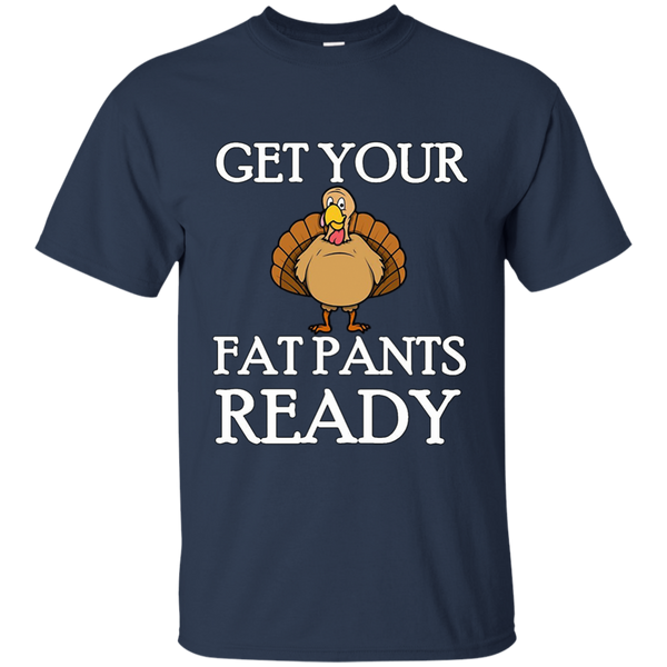 Get Your Fat Pants Ready Thanksgiving Turkey Dinner T-Shirt M/W/H