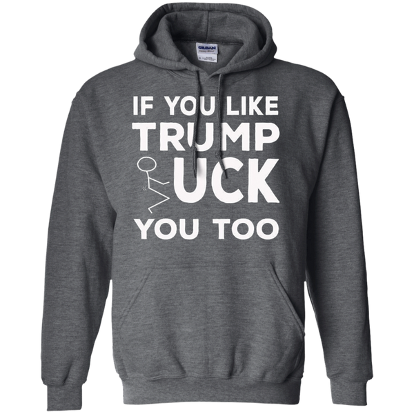If You Like Trump Fuck You Too T-shirt / Donald Trump M/W/H