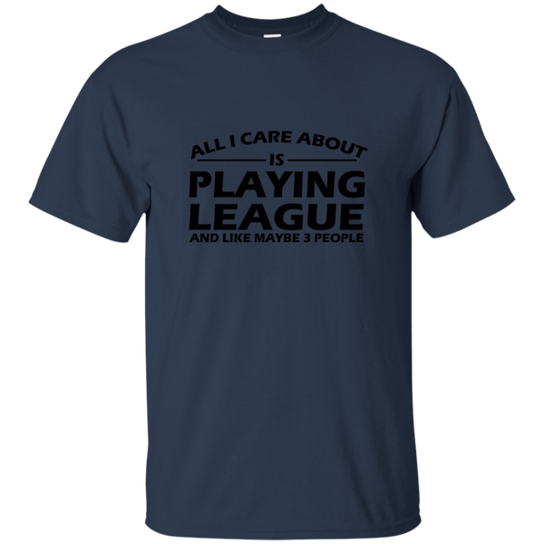 All I Care About Is Playing League LoL T-Shirt of Legends M/H/W