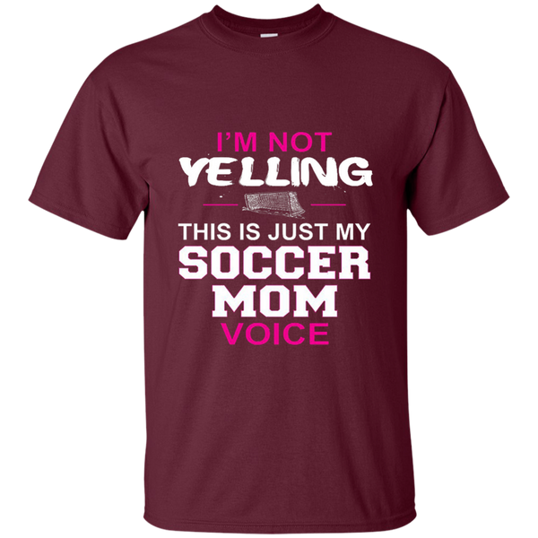 I'm Not Yelling This Is Just My Soccer Mom Voice T-Shirt M/W/H