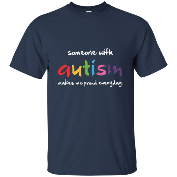 Someone With Autism Makes Me Proud Everyday T-Shirt M/W/H