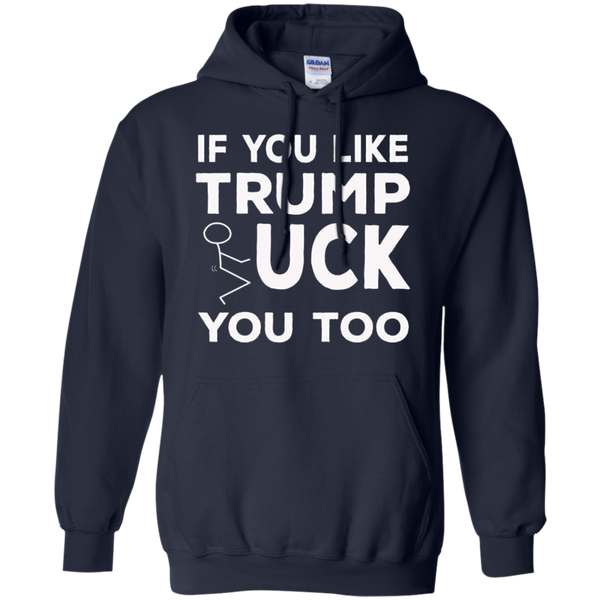 If You Like Trump Fuck You Too T-shirt / Donald Trump M/W/H