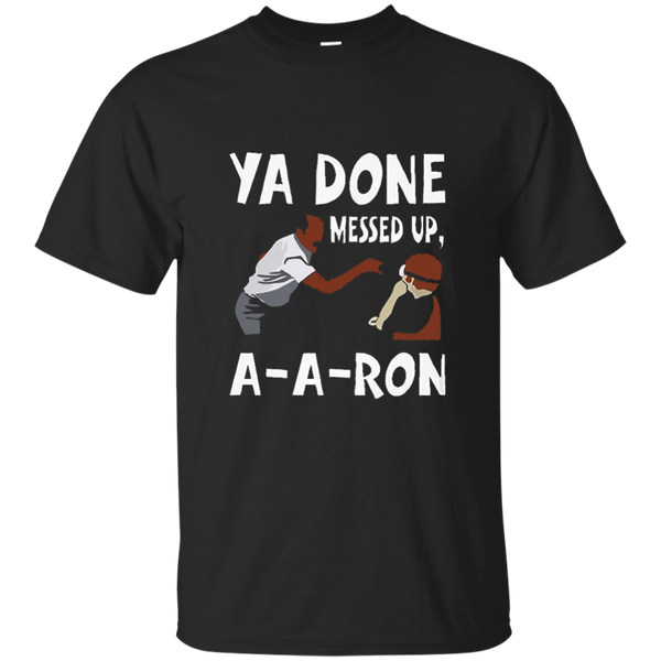 You Done Messed Up AARon T-shirt M/W/H