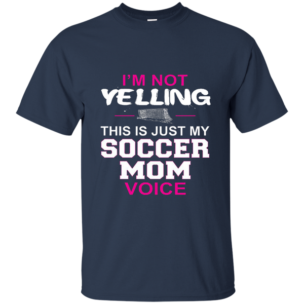 I'm Not Yelling This Is Just My Soccer Mom Voice T-Shirt M/W/H