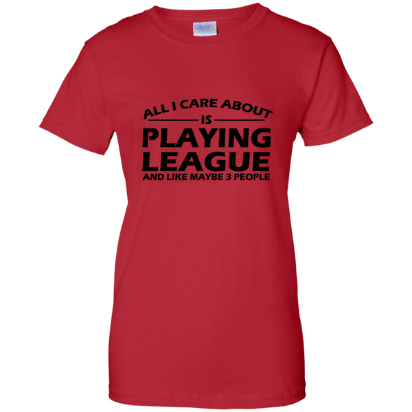 All I Care About Is Playing League LoL T-Shirt of Legends M/H/W