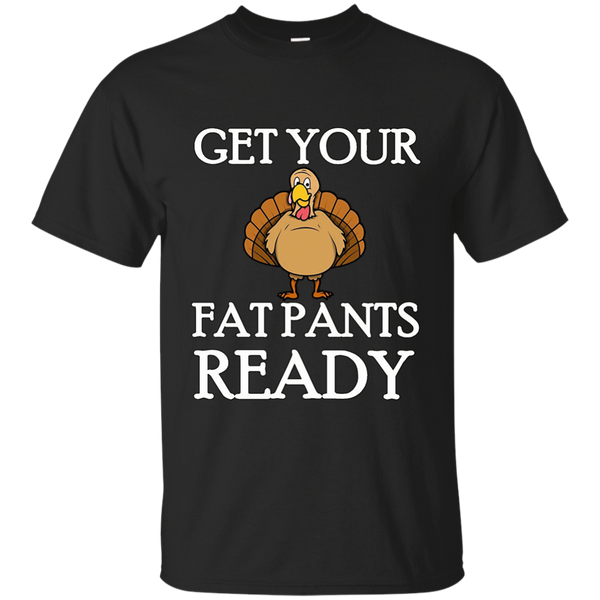 Get Your Fat Pants Ready Thanksgiving Turkey Dinner T-Shirt M/W/H