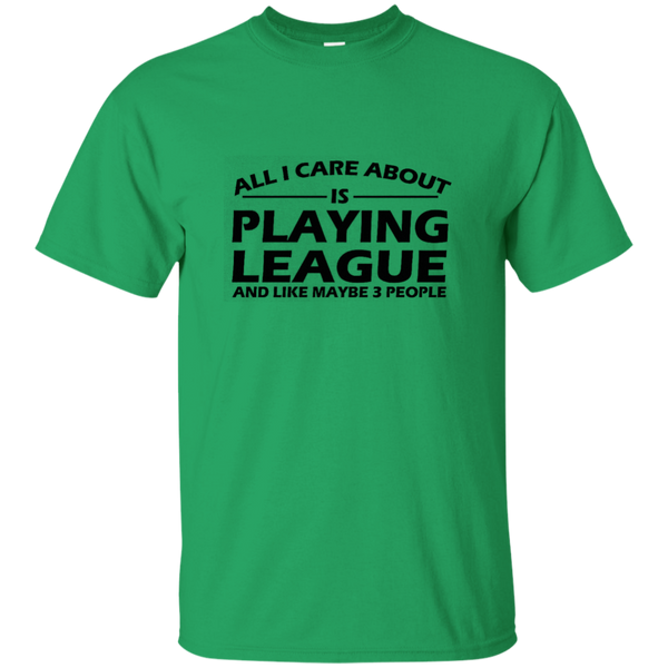 All I Care About Is Playing League LoL T-Shirt of Legends M/H/W