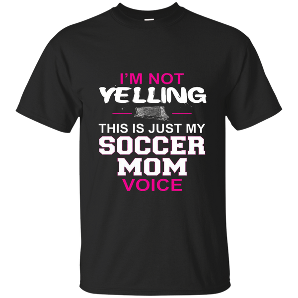 I'm Not Yelling This Is Just My Soccer Mom Voice T-Shirt M/W/H